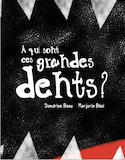 À qui sont ces grandes dents?